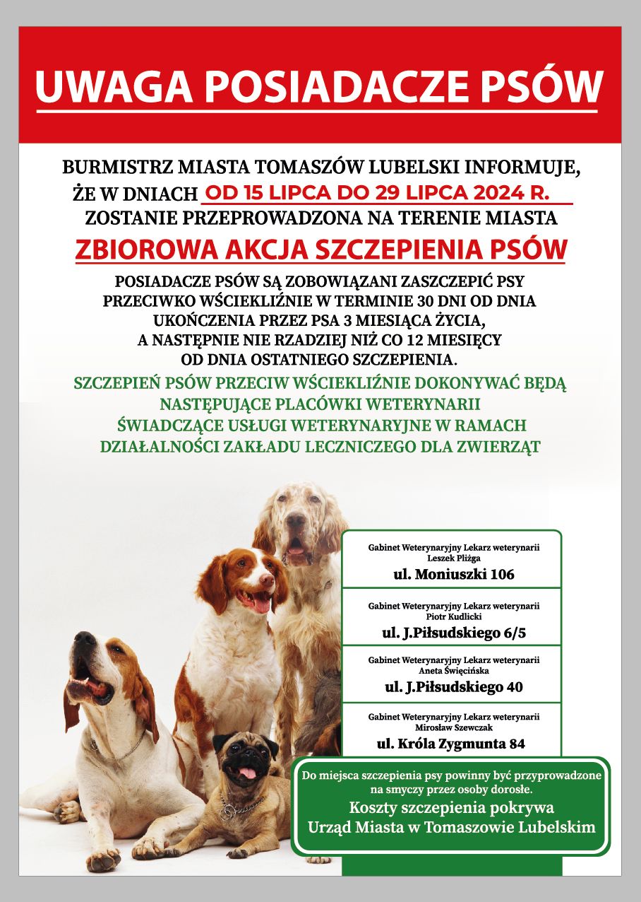 Burmistrz Miasta Tomaszów Lubelski informuje, że w dniach od 15 lipca do 29 lipca 2024 r. zostanie przeprowadzona na terenie miasta zbiorowa akcja szczepienia psów
